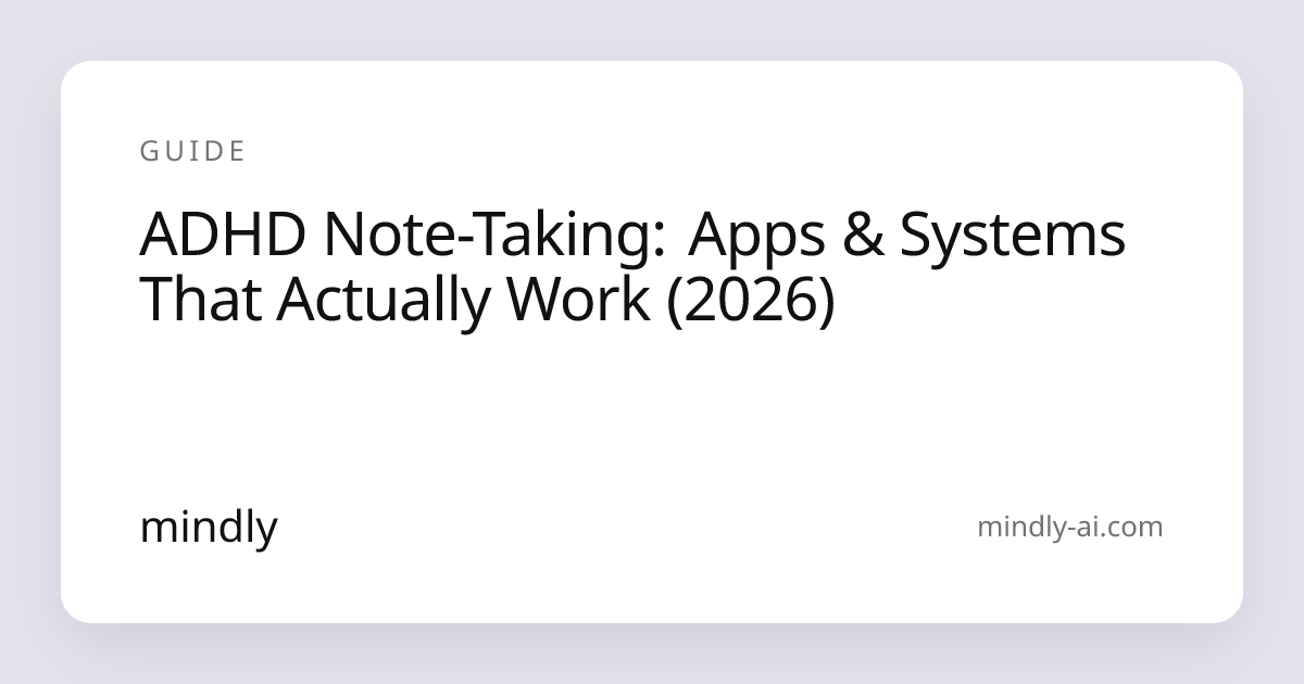 ADHD Note-Taking: Apps & Systems That Actually Work (2026) | Mindly
